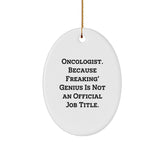 Funny Oncologist Gifts from Friends for Christmas Oval Ornament with 'Oncologist. Because Freaking' genius Is Not An Official Job Title.' Quote - Image 1
